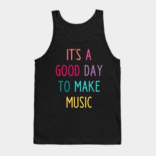 It's a good day to make music Tank Top